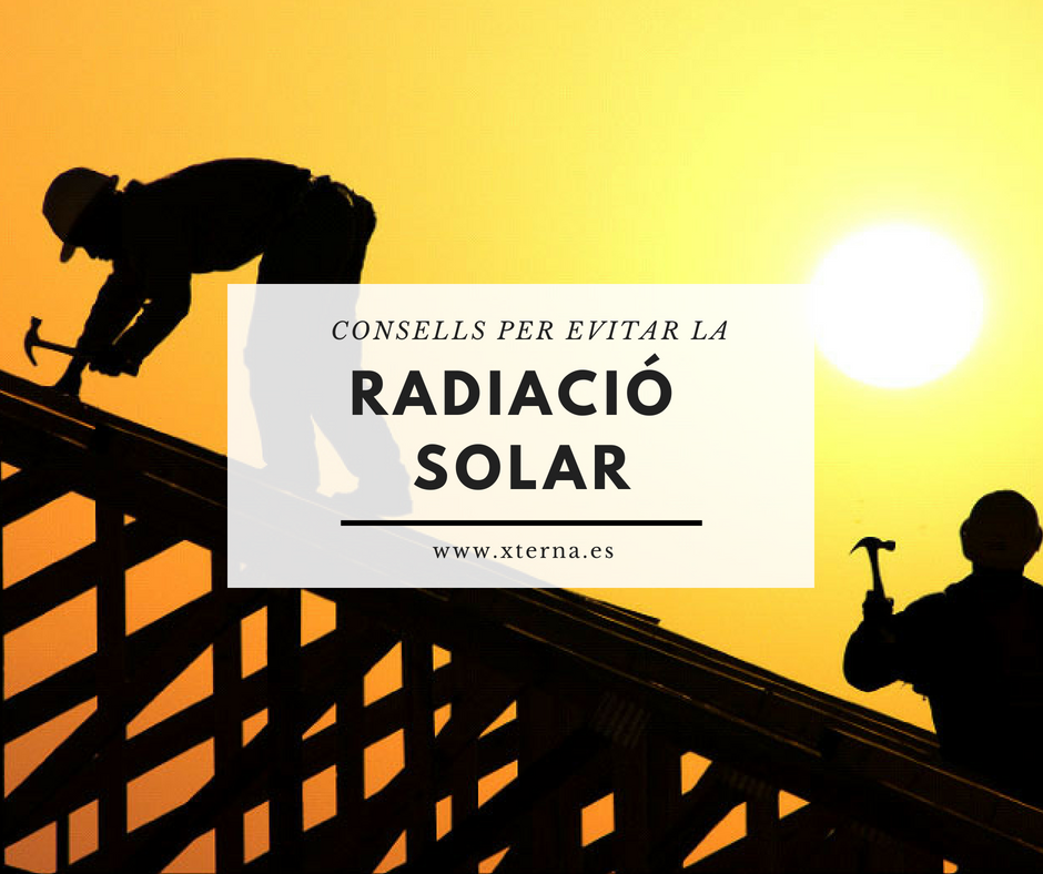 CONSELLS PER EVITAR LA RADIACIÓ SOLAR I TREBALLAR AMB SALUT A L’ESTIU