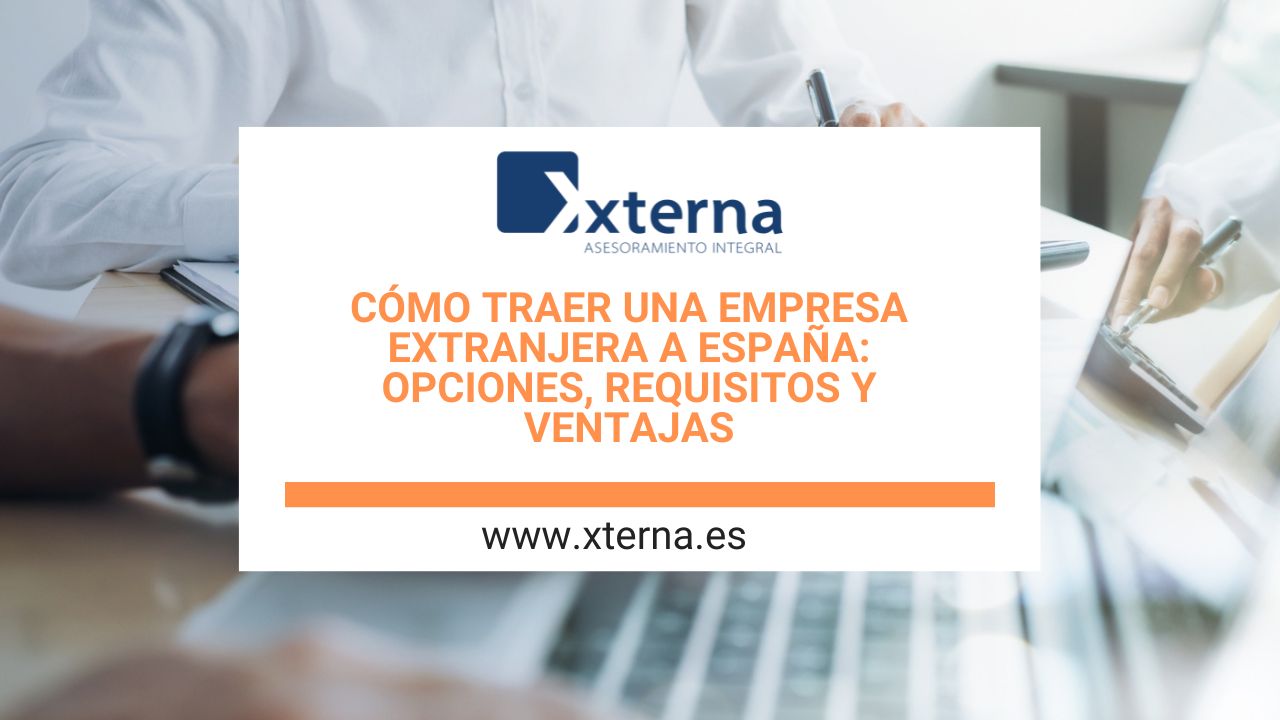 Cómo traer una empresa extranjera a España: opciones, requisitos y ventajas