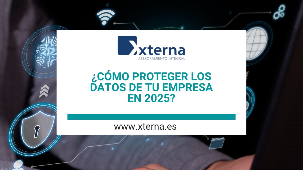 ¿Cómo proteger los datos de tu empresa en 2025?