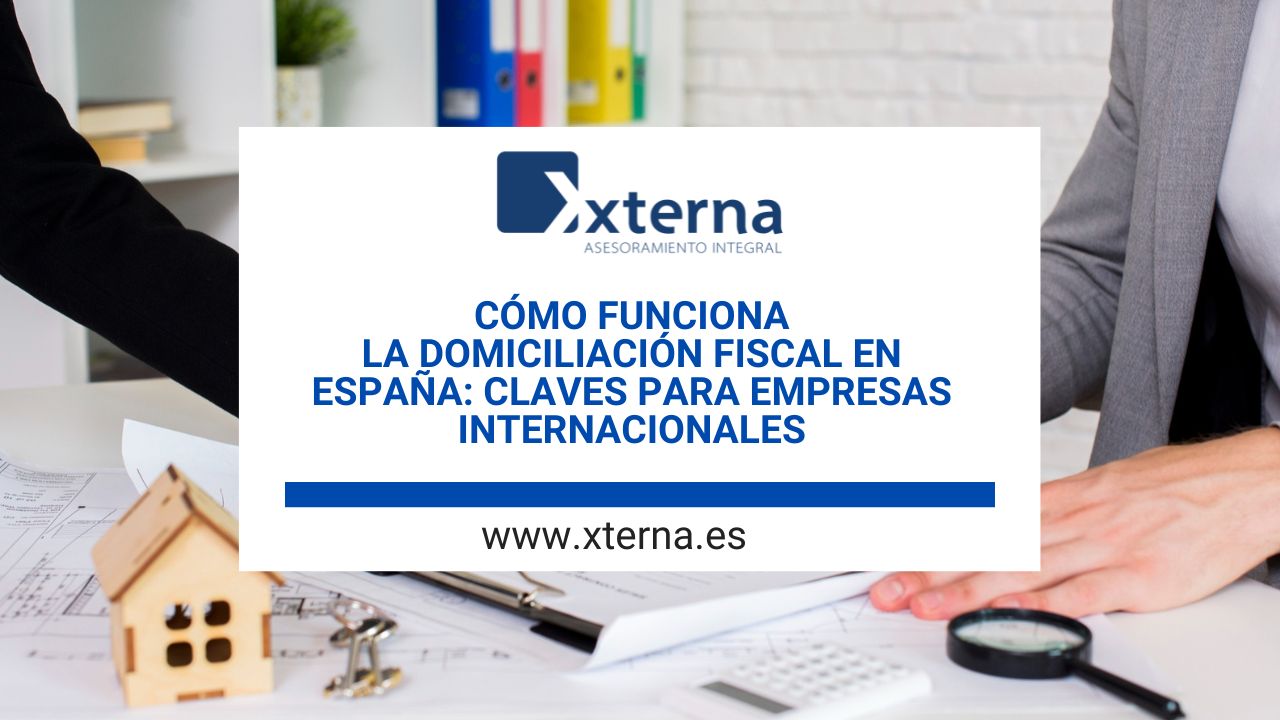 Cómo funciona la domiciliación fiscal en España: claves para empresas internacionales
