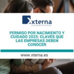 Permiso por nacimiento y cuidado 2025: claves que las empresas deben conocer