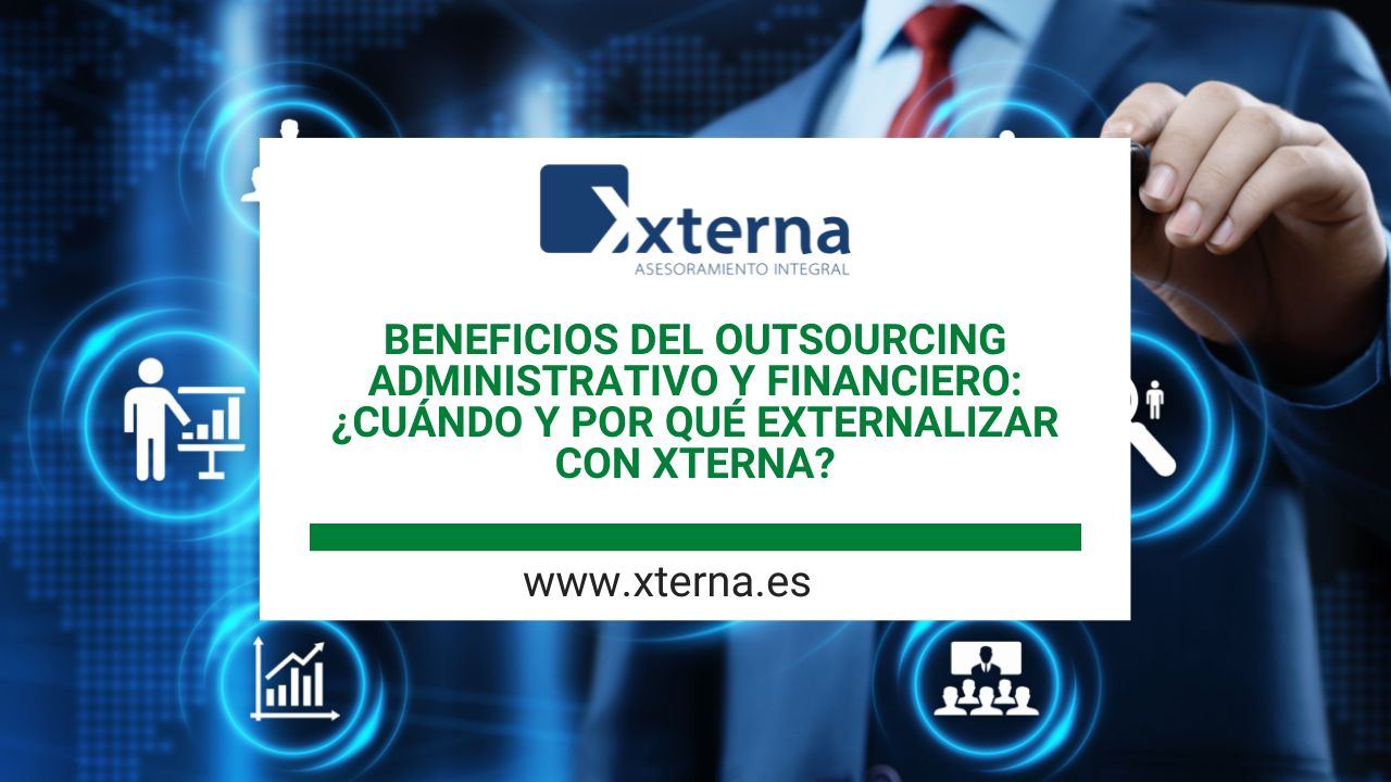 Beneficios del outsourcing administrativo y financiero: ¿cuándo y por qué externalizar con Xterna?