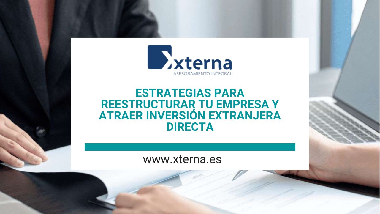 Estrategias para reestructurar tu empresa y atraer inversión extranjera directa